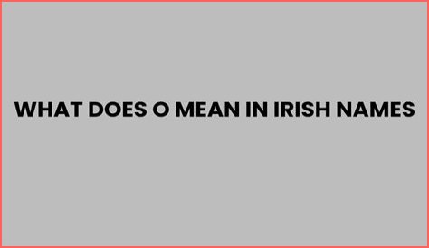 What does o mean in Irish?